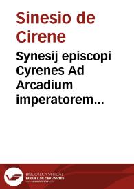 Portada:Synesij episcopi Cyrenes Ad Arcadium imperatorem liber, De regno bene administrando