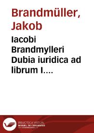 Portada:Iacobi Brandmylleri Dubia iuridica ad librum I. Institutionum iuris :