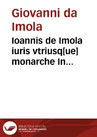 Ioannis de Imola iuris vtriusq[ue] monarche In Clementinas opule[n]tissima co[m]mentaria | Biblioteca Virtual Miguel de Cervantes