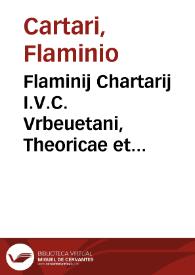 Portada:Flaminij Chartarij I.V.C. Vrbeuetani, Theoricae et praxis interrogandorum reorum libri quatuor ...
