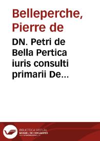 DN. Petri de Bella Pertica iuris consulti primarii De feudis : | Biblioteca Virtual Miguel de Cervantes