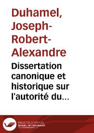 Portada:Dissertation canonique et historique sur l'autorité du Saint-Siége, et les décrets qu'on lui attribue ...