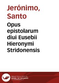 Opus epistolarum diui Eusebii Hieronymi Stridonensis | Biblioteca Virtual Miguel de Cervantes