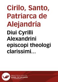 Portada:Diui Cyrilli Alexandrini episcopi theologi clarissimi Opera omnia :