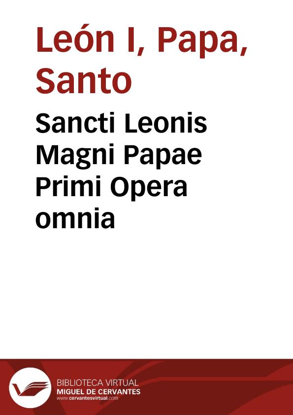 Sancti Leonis Magni Papae Primi Opera omnia | Biblioteca Virtual Miguel de Cervantes