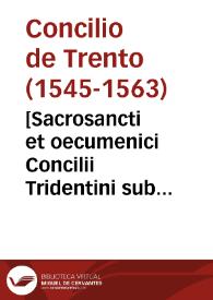 Portada:[Sacrosancti et oecumenici Concilii Tridentini sub Paulo III. Julio III. Pio IV. Pont. Max. celebrati, canones et decreta]