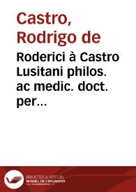 Portada:Roderici à Castro Lusitani philos. ac medic. doct. per Europam notissimi Medicus-politicus sive De officiis medico-politicis tractatus