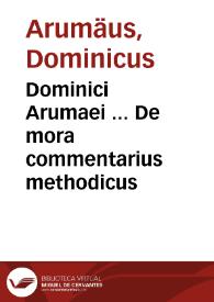 Portada:Dominici Arumaei ... De mora commentarius methodicus