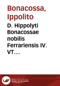Portada:D. Hippolyti Bonacossae nobilis Ferrariensis IV. VT. D. De seruis uel familis tractatus