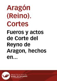Portada:Fueros y actos de Corte del Reyno de Aragon, hechos en las Cortes por la catholica y real magestad del Rey don Phelippe nuestro señor, celebradas en la ciudad de Taraçona en año de MDXCII