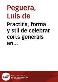 Portada:Practica, forma y stil de celebrar corts generals en Catalunya y materias incidents en aquellas