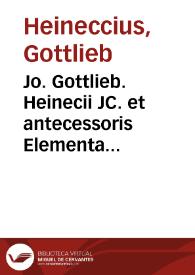 Portada:Jo. Gottlieb. Heinecii JC. et antecessoris Elementa juris civilis secundum ordinem Institutionum