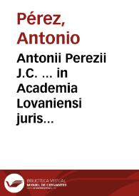 Portada:Antonii Perezii J.C. ... in Academia Lovaniensi juris civilis antecessoris Institutiones imperiales erotematibus distinctae