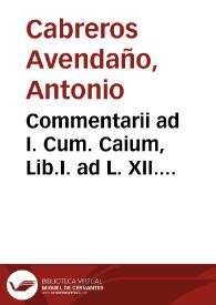 Portada:Commentarii ad I. Cum. Caium, Lib.I. ad L. XII. tabularum, in L. si Calvitur 233.[parágrafo]1.D. De verb et rer. signif.