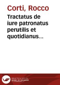 Tractatus de iure patronatus perutilis et quotidianus clarissimorum I.V.C. D. Rochi de Curte Papiensis, D. Pauli de Citadinis, D. Ioannis Nicolai Delphinatis