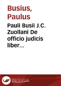 Pauli Busii J.C. Zuollani De officio judicis liber singularis | Biblioteca Virtual Miguel de Cervantes