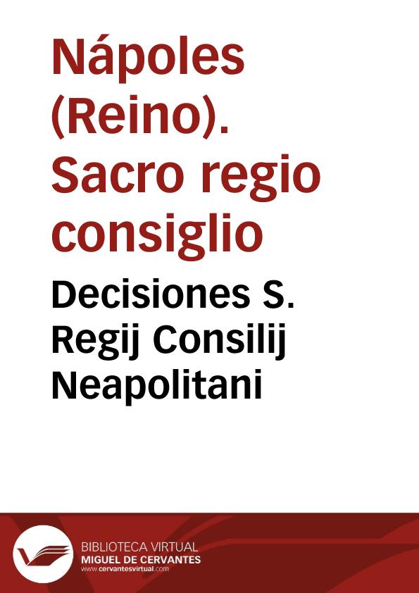 Decisiones S. Regij Consilij Neapolitani | Biblioteca Virtual Miguel de Cervantes