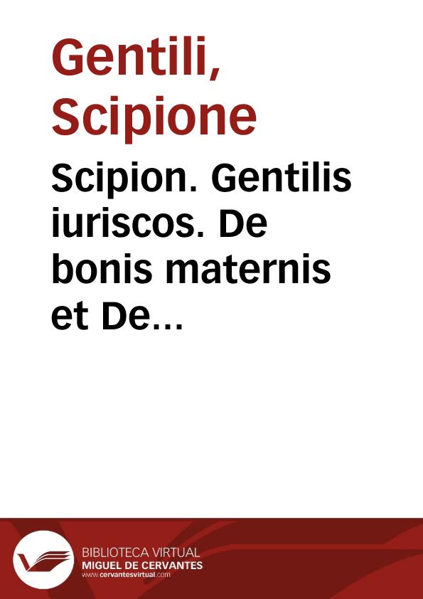 Scipion. Gentilis iuriscos. De bonis maternis et De secundis nuptiis libri duo | Biblioteca Virtual Miguel de Cervantes