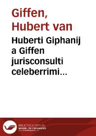 Portada:Huberti Giphanij a Giffen jurisconsulti celeberrimi ... Tractatus de diversis regulis juris antiqui utilissimus