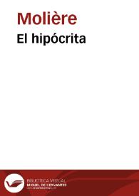 El hipócrita / comedia de Molière en cinco actos en verso ; traducida al castellano por D. José Marchena | Biblioteca Virtual Miguel de Cervantes