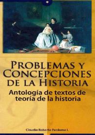 Portada:Problemas y concepciones de la historia. Antología de textos de teoría de la historia / Claudio Roberto Perdomo I.