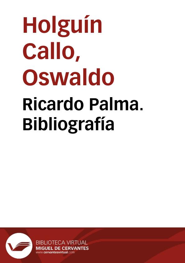Ricardo Palma. Bibliografía | Biblioteca Virtual Miguel de Cervantes