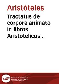Tractatus de corpore animato in libros Aristotelicos de anima [et Metaphisica] [Manuscrito]
