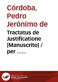 Portada:Tractatus de Justificatione [Manuscrito] / per ... Petrum Hieronimum de Cordoua. Societatis Iesu Theologia Magistru[m] Vallis-Oleti. Anno 1653