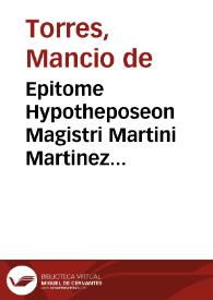 Portada:Epitome Hypotheposeon Magistri Martini Martinez Cantapetrensis. Per R.P.F. Mancivm A Tvrribus salmantinv[m] Divi Benedicti Vallis Olidis. Concionatorem. Anno 1626. [Manuscrito]