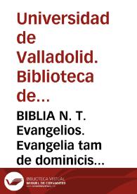 BIBLIA N. T. Evangelios. Evangelia tam de dominicis quam de festis per totius anni circulum