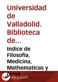 Portada:Indice de Filosofia, Medicina, Mathematicas y otros Ramos