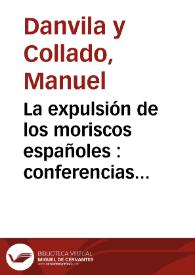 Portada:La expulsión de los moriscos españoles : conferencias pronunciadas en el Ateneo de Madrid