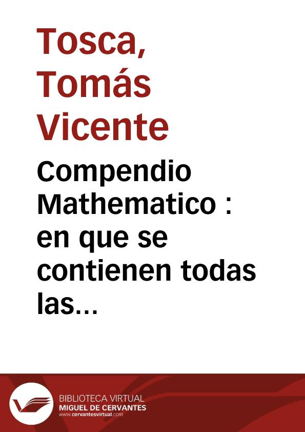 Compendio Mathematico : en que se contienen todas las materias mas principales de las Ciencias que tratan de la cantidad | Biblioteca Virtual Miguel de Cervantes