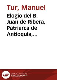 Elogio del B. Juan de Ribera, Patriarca de Antioquía, Arzobispo y Virey de Valencia | Biblioteca Virtual Miguel de Cervantes