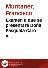 Portada:Examen a que se presentará Doña Pasquala Caro y Sureda, hija de los Marqueses de la Romana