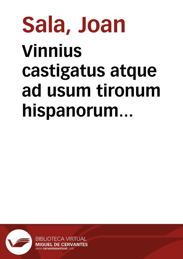 Vinnius castigatus atque ad usum tironum hispanorum accomodatus : in quorum gratiam Hispanae leges opportunioribus locis traduntur : tomus secundus...  | Biblioteca Virtual Miguel de Cervantes