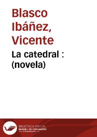 La catedral:  novela / Vicente Blasco Ibáñez | Biblioteca Virtual Miguel de Cervantes