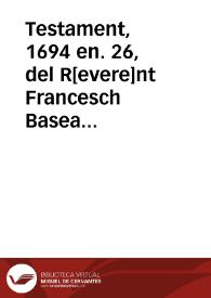 Portada:Testament, 1694 en. 26, del R[evere]nt Francesch Basea prevere [Manuscrito]