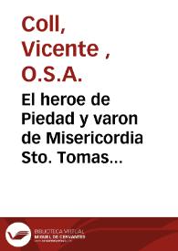 Portada:El heroe de Piedad y varon de Misericordia Sto. Tomas de Villanueva modelos de prelados : Sermon que...