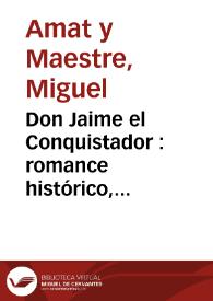 Portada:Don Jaime el Conquistador : romance histórico, ámpliamente anotado y seguido de citas cronológicas y un juicio apologético sobre dicho monarca y su reinado