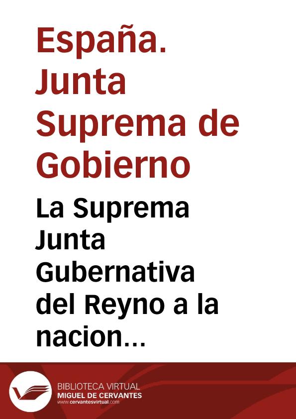 La Suprema Junta Gubernativa del Reyno a la nacion española | Biblioteca Virtual Miguel de Cervantes
