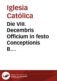 Portada:Die VIII. Decembris Officium in festo Conceptionis B. Mariae Virginis, hispaniarum ac indiarum patronae : duplex I. classis cum octaua