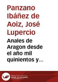 Más información sobre Anales de Aragon desde el año mil quinientos y quarenta ... hasta el año de mil quinientos y cincuenta y ocho, en que muriò el ... Emperador Carlos V