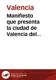 Portada:Manifiesto que presenta la ciudad de Valencia del servicio hecho a S. M. por si y demas pueblos de sus Gobernaciones durante la guerra con la Francia, de la gente que ha suministrado para el real servicio ... donativos y demas ..