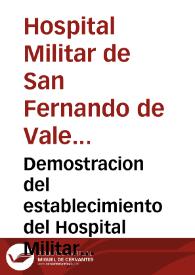 Portada:Demostracion del establecimiento del Hospital Militar de Convalecencia titulado de S. Fernando de la Ciudad de Valencia : y de los donativos hechos por este ilustre vecindario para su habilitacion