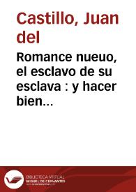 Portada:Romance nueuo, el esclavo de su esclava : y hacer bien nunca se pierde : segunda parte