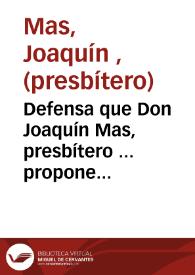 Portada:Defensa que Don Joaquín Mas, presbítero ... propone para los autos ... en razón de algunas proposiciones que virtió en su Sermón ... con motivo de la entrada del Mariscal Suchet ...