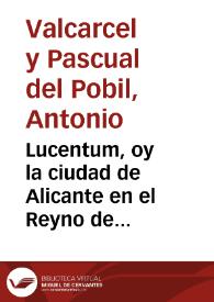 Portada:Lucentum, oy la ciudad de Alicante en el Reyno de Valencia : relacion de las inscripciones, estatuas, medallas...
