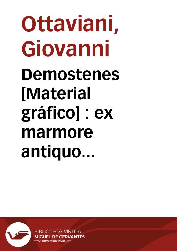 Demostenes [Material gráfico] : ex marmore antiquo apud Ios. Nic. de Azara | Biblioteca Virtual Miguel de Cervantes