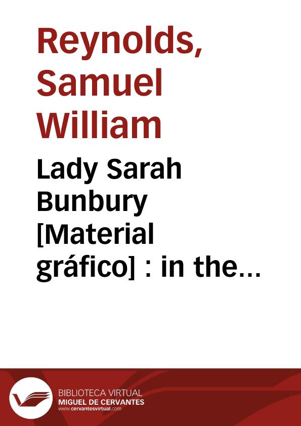 Lady Sarah Bunbury [Material gráfico] : in the possession of sir Henry Bunbury Bart. | Biblioteca Virtual Miguel de Cervantes